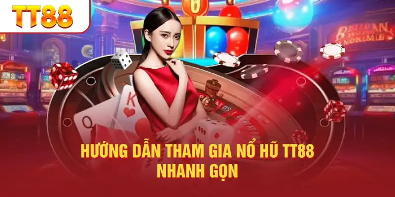 Hướng Dẫn Tham Gia Nổ Hũ TT88 Nhanh Gọn