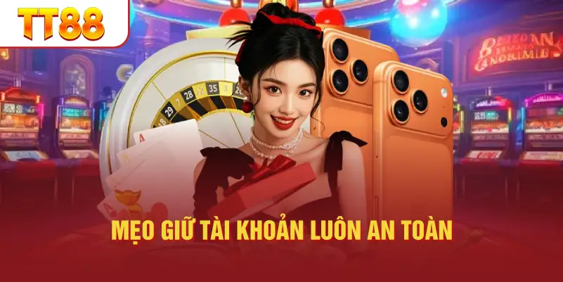 Mẹo Giữ Tài Khoản Luôn An Toàn