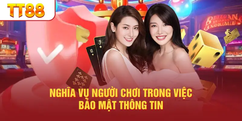 Nghĩa Vụ Người Chơi Trong Việc Bảo Mật Thông Tin
