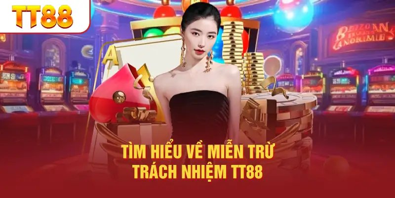 Tìm Hiểu Về Miễn Trừ Trách Nhiệm TT88